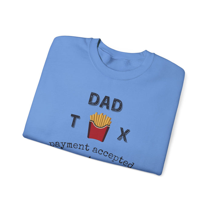 Dad Tax Payment Accepted In Fries - Sweatshirt