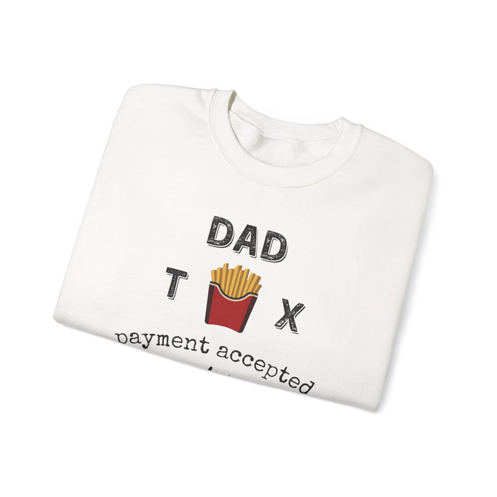 Dad Tax Payment Accepted In Fries - Sweatshirt