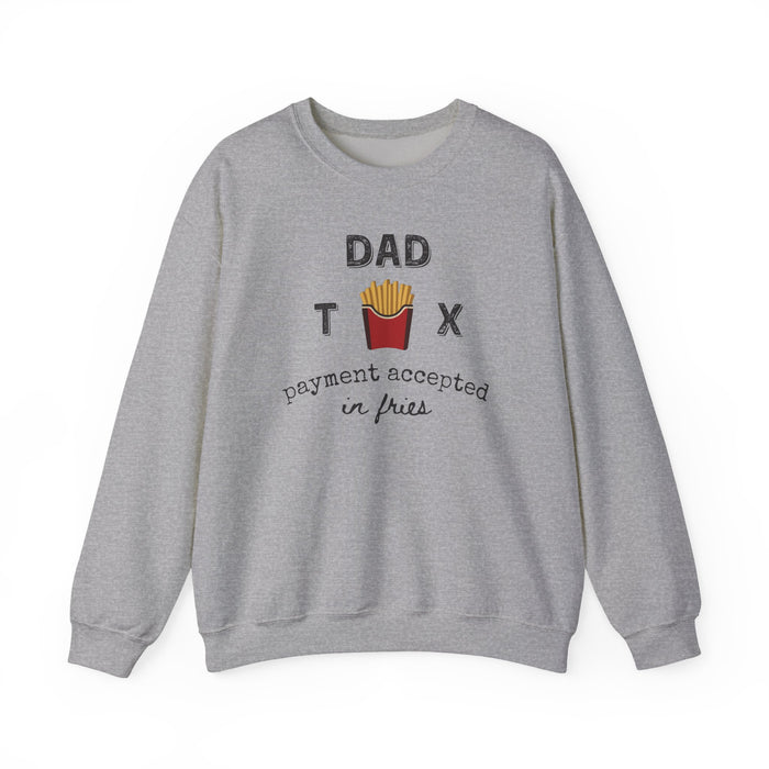 Dad Tax Payment Accepted In Fries - Sweatshirt