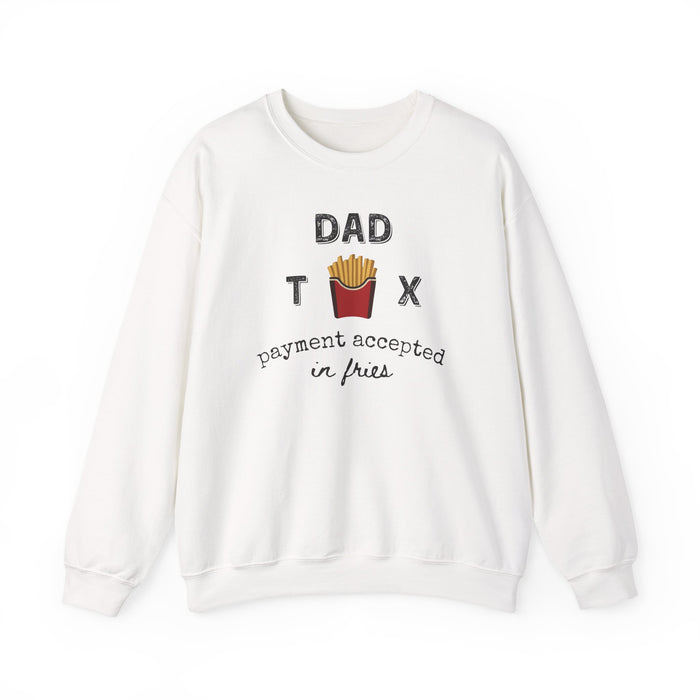 Dad Tax Payment Accepted In Fries - Sweatshirt