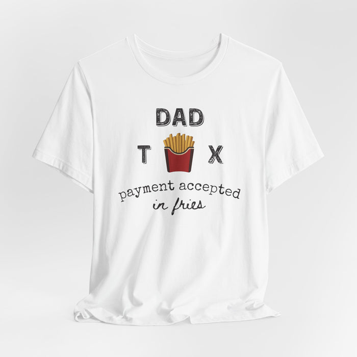 Dad Tax Payment Accepted In Fries - T-shirt