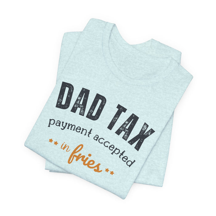 Dad Tax Payment Accepted In Fries T-shirt
