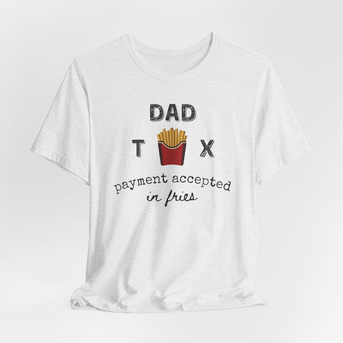Dad Tax Payment Accepted In Fries - T-shirt