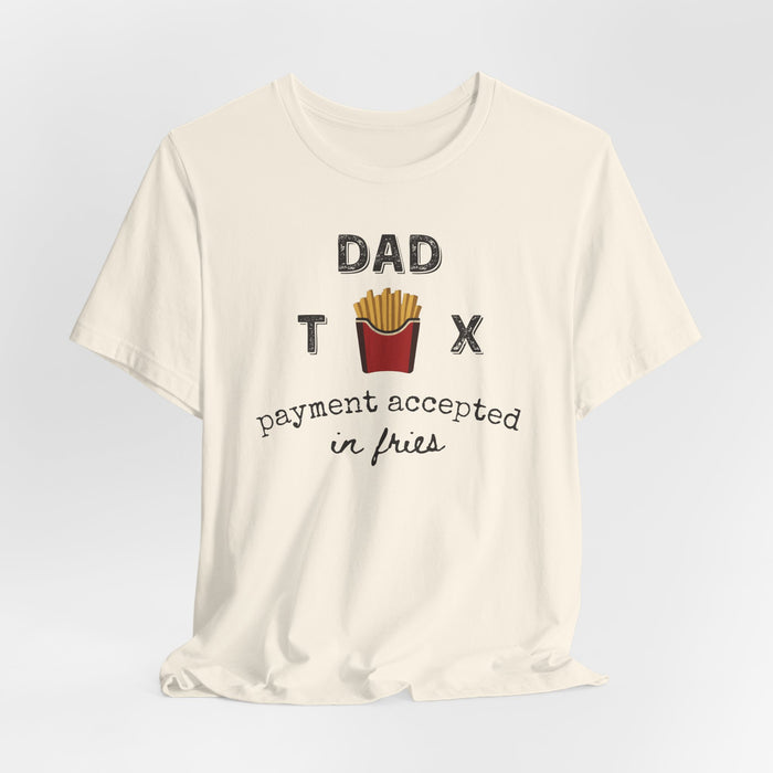 Dad Tax Payment Accepted In Fries - T-shirt