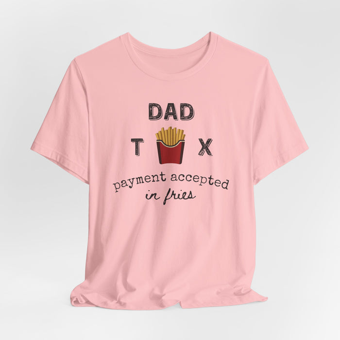 Dad Tax Payment Accepted In Fries - T-shirt