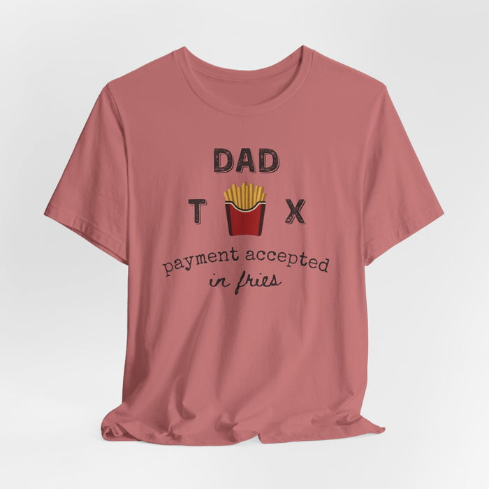Dad Tax Payment Accepted In Fries - T-shirt