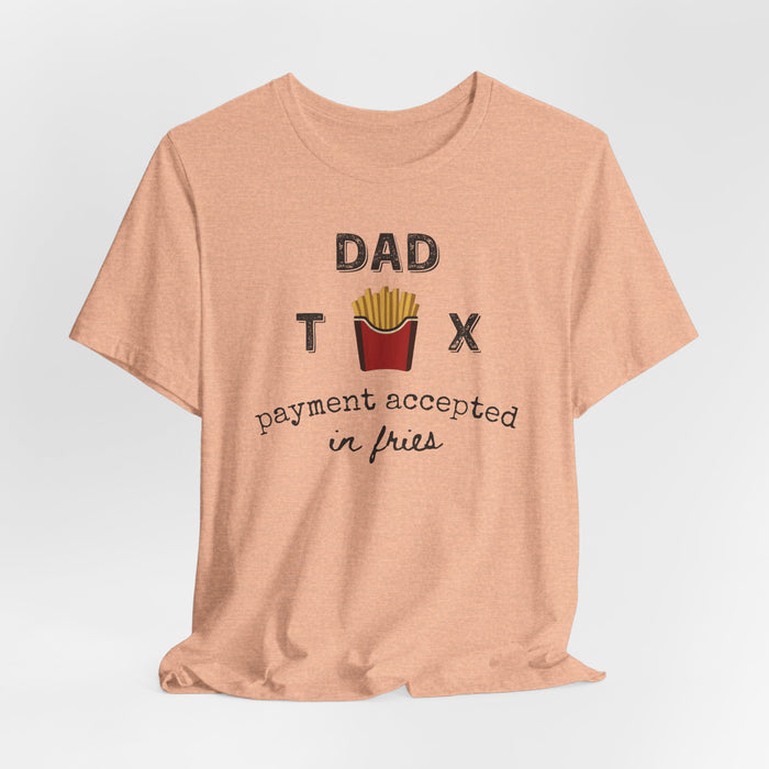 Dad Tax Payment Accepted In Fries - T-shirt