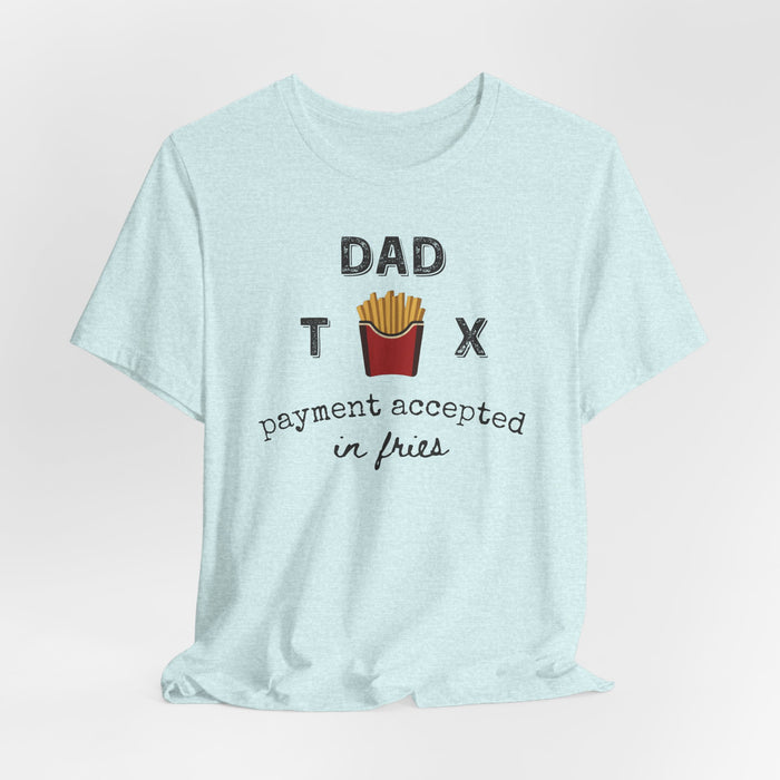 Dad Tax Payment Accepted In Fries - T-shirt