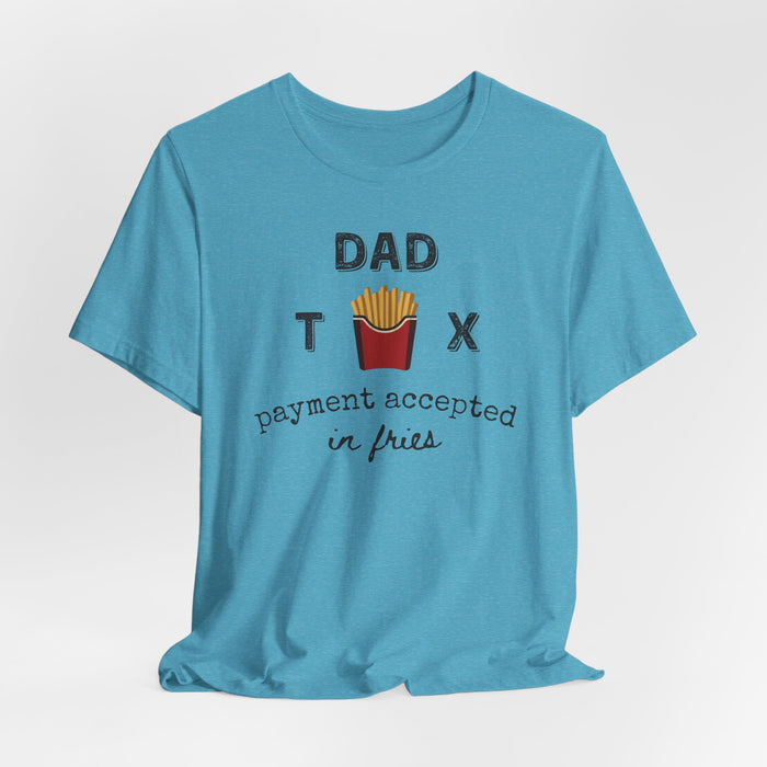 Dad Tax Payment Accepted In Fries - T-shirt