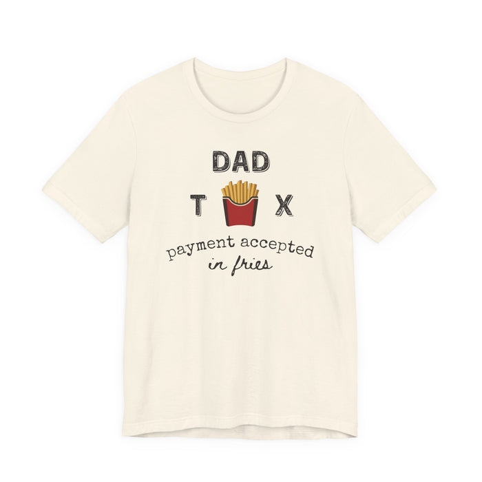 Dad Tax Payment Accepted In Fries - T-shirt