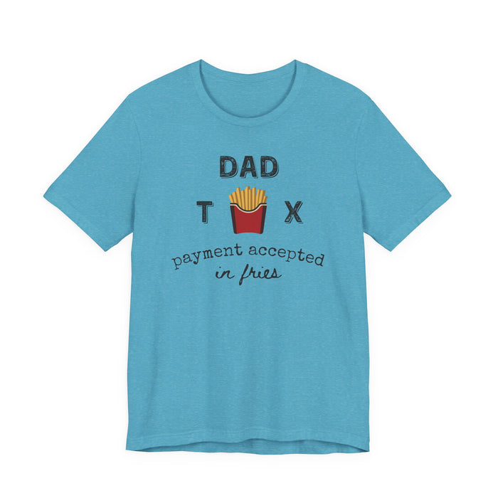 Dad Tax Payment Accepted In Fries - T-shirt