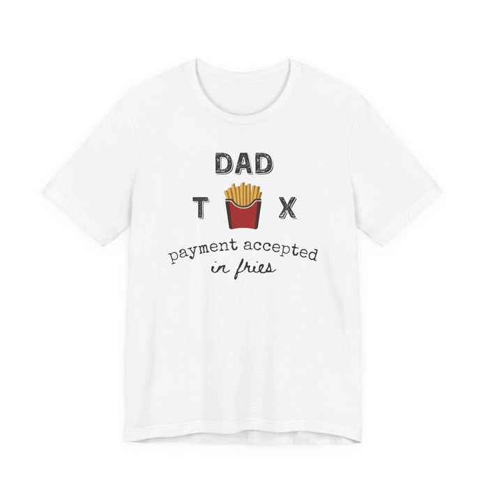 Dad Tax Payment Accepted In Fries - T-shirt