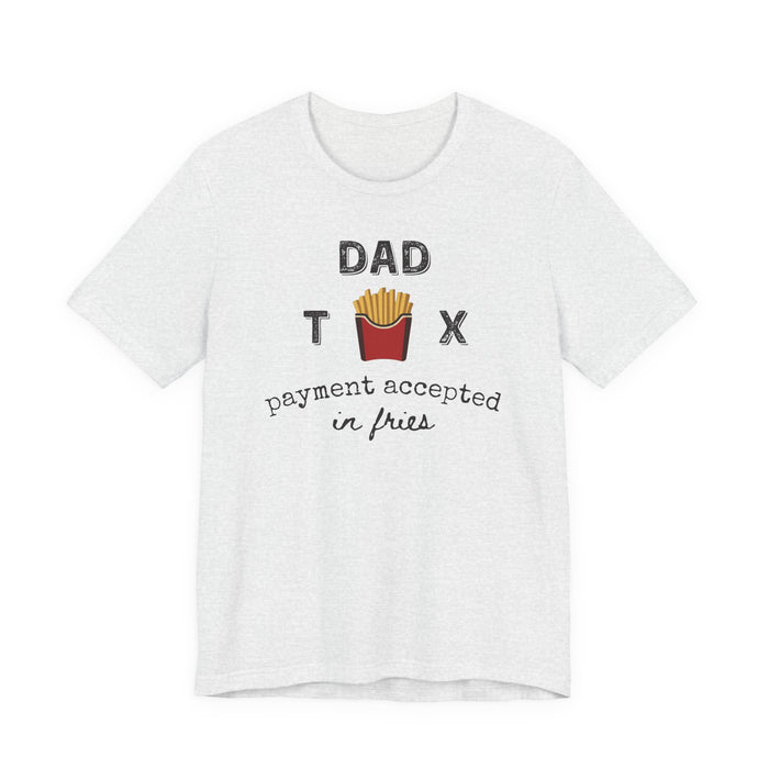Dad Tax Payment Accepted In Fries - T-shirt