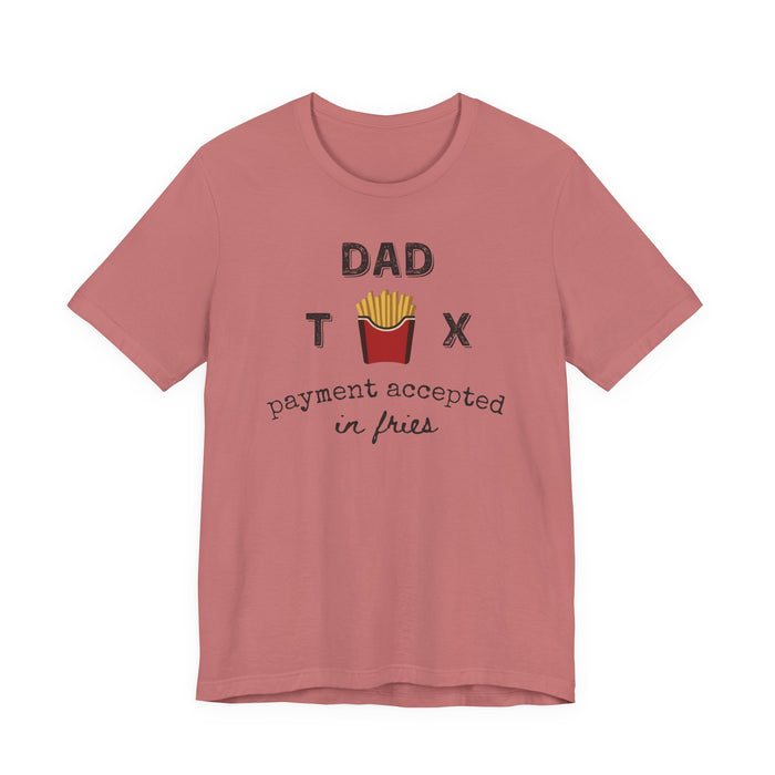 Dad Tax Payment Accepted In Fries - T-shirt