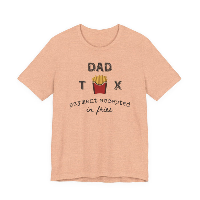 Dad Tax Payment Accepted In Fries - T-shirt