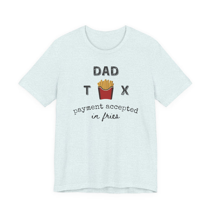 Dad Tax Payment Accepted In Fries - T-shirt