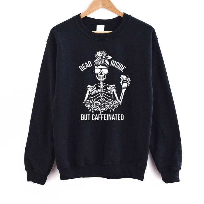 Dead Inside But Caffeinated Sweatshirt