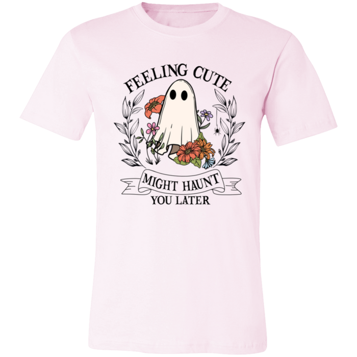 Feeling Cute, Haunt You Later T-Shirt