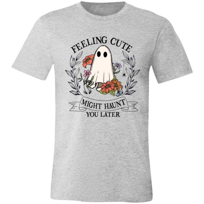 Feeling Cute, Haunt You Later T-Shirt