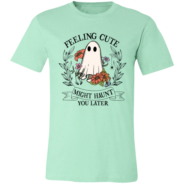 Feeling Cute, Haunt You Later T-Shirt