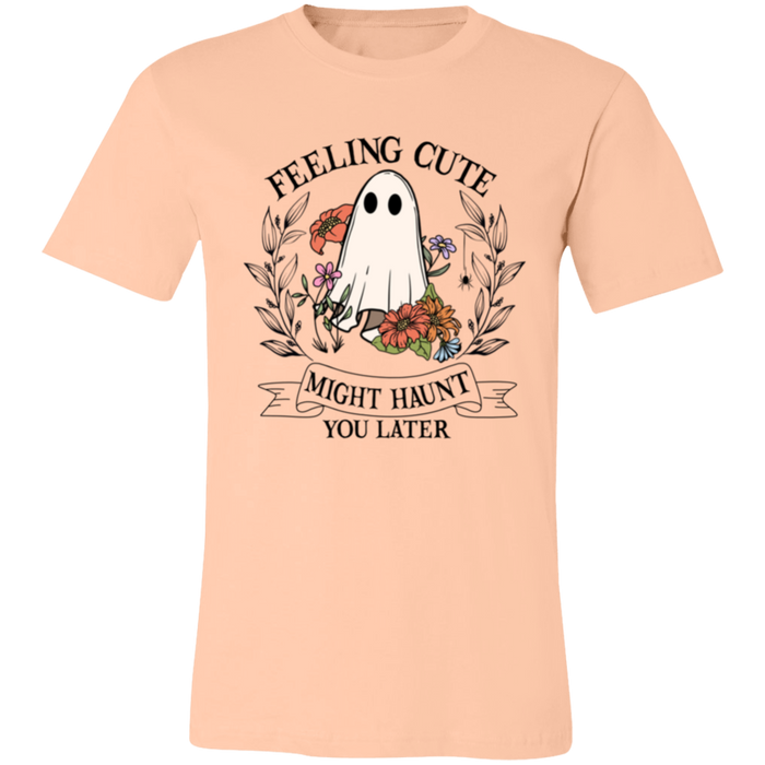 Feeling Cute, Haunt You Later T-Shirt