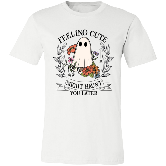 Feeling Cute, Haunt You Later T-Shirt
