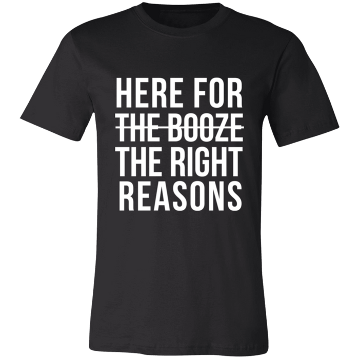 Here For The Right Reasons T-Shirt