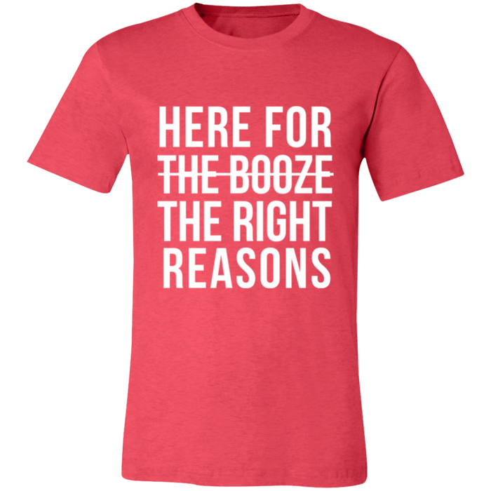 Here For The Right Reasons T-Shirt
