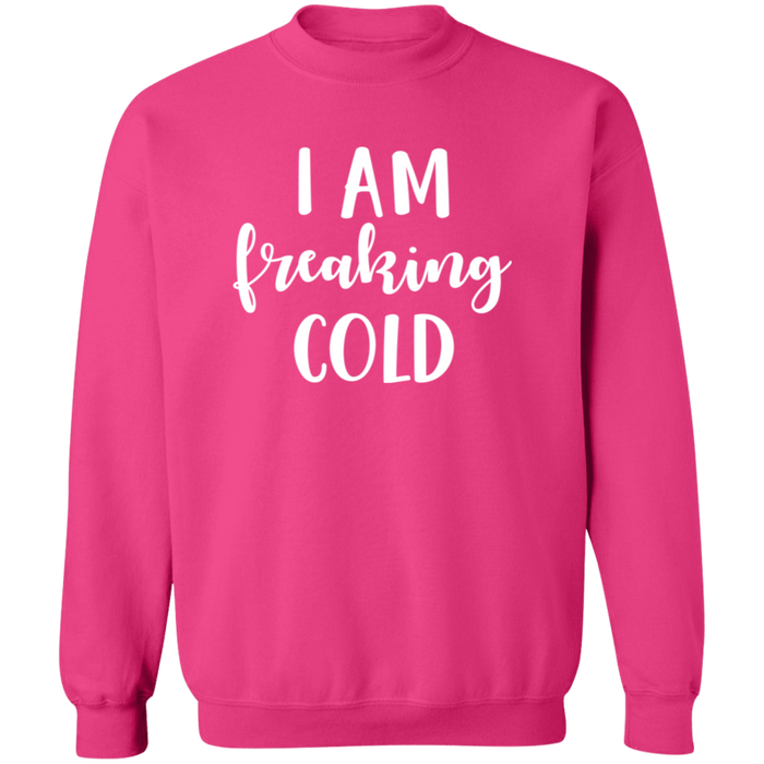 I Am Freaking Cold Sweatshirt