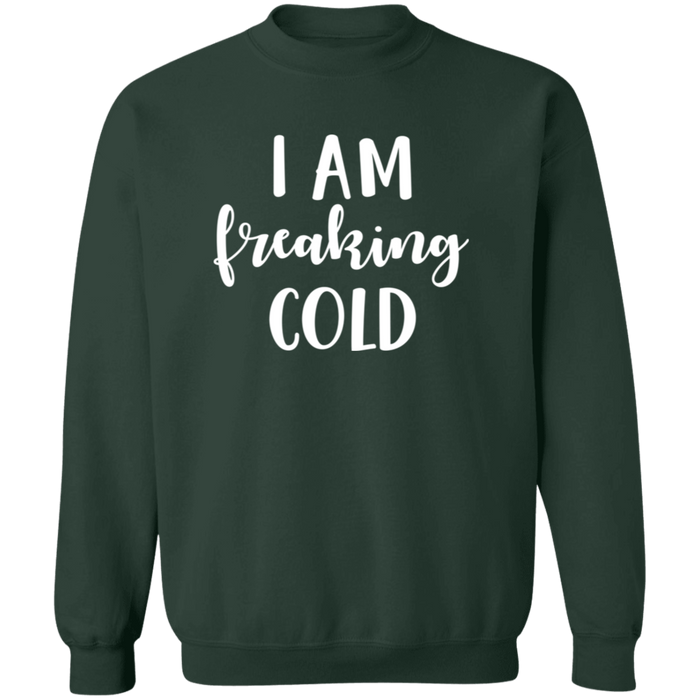 I Am Freaking Cold Sweatshirt