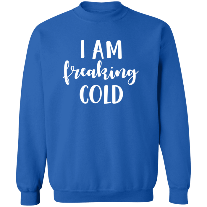 I Am Freaking Cold Sweatshirt
