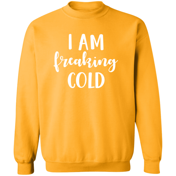 I Am Freaking Cold Sweatshirt