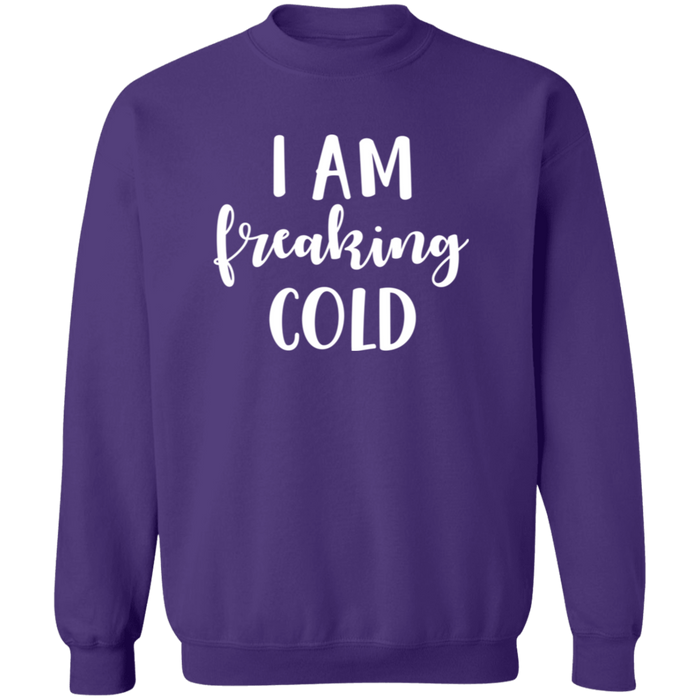 I Am Freaking Cold Sweatshirt
