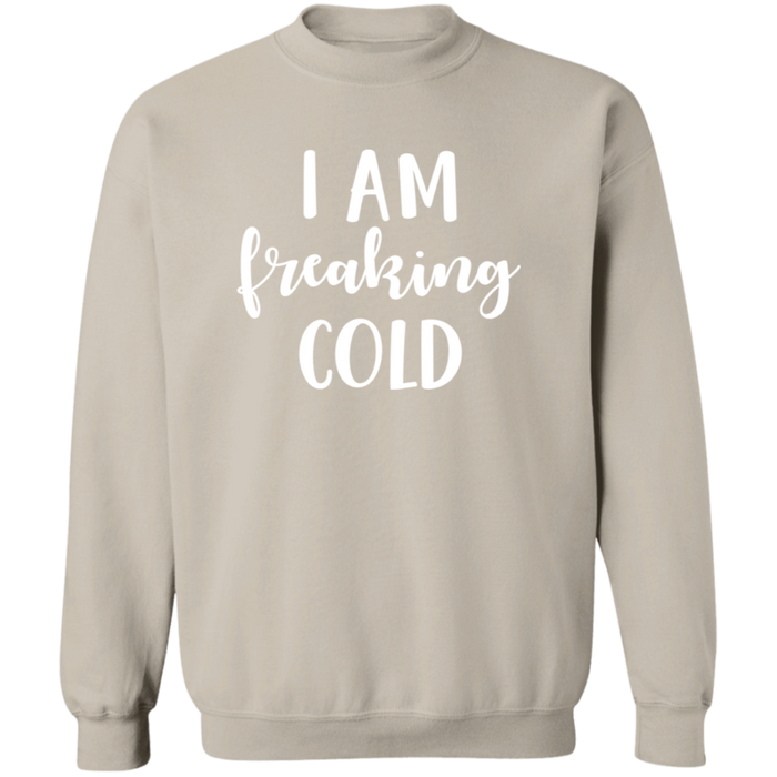 I Am Freaking Cold Sweatshirt