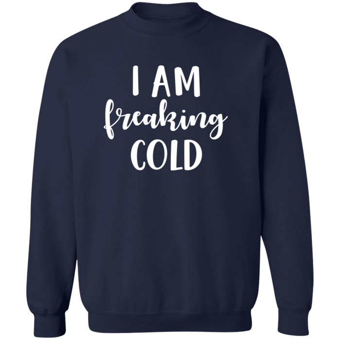 I Am Freaking Cold Sweatshirt