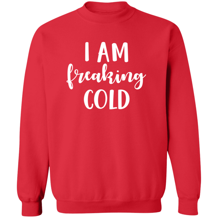 I Am Freaking Cold Sweatshirt