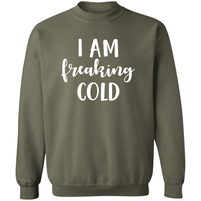 I Am Freaking Cold Sweatshirt