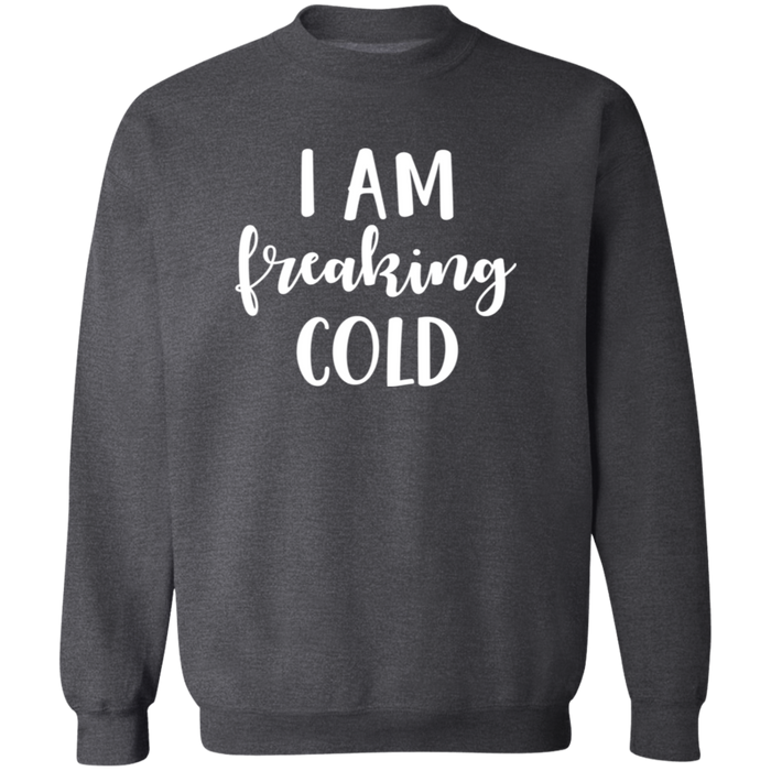 I Am Freaking Cold Sweatshirt