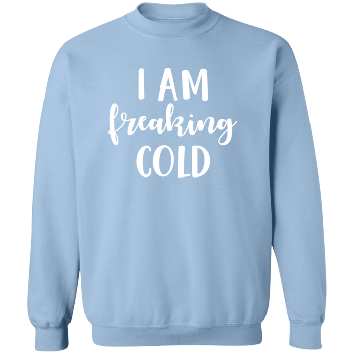 I Am Freaking Cold Sweatshirt