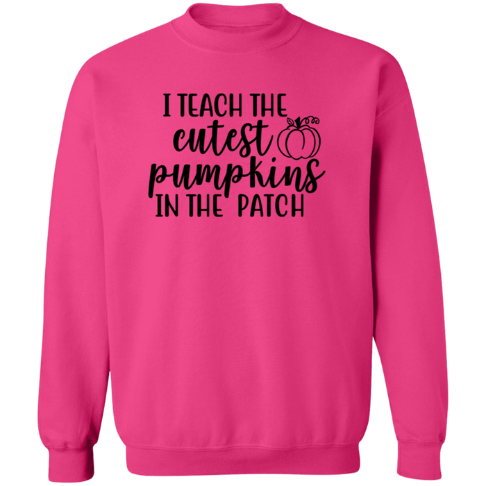 I Teach The Cutest Pumpkins In The Patch Sweatshirt