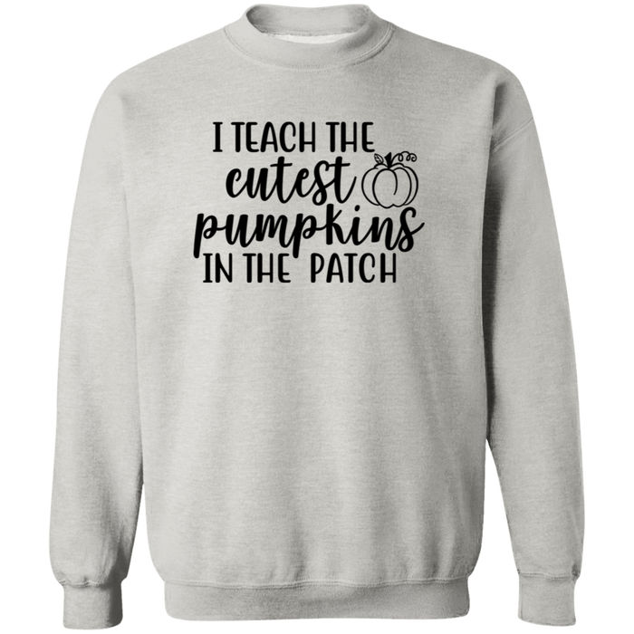 I Teach The Cutest Pumpkins In The Patch Sweatshirt