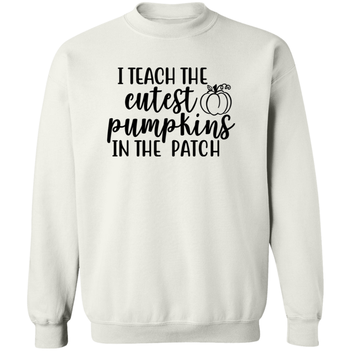 I Teach The Cutest Pumpkins In The Patch Sweatshirt