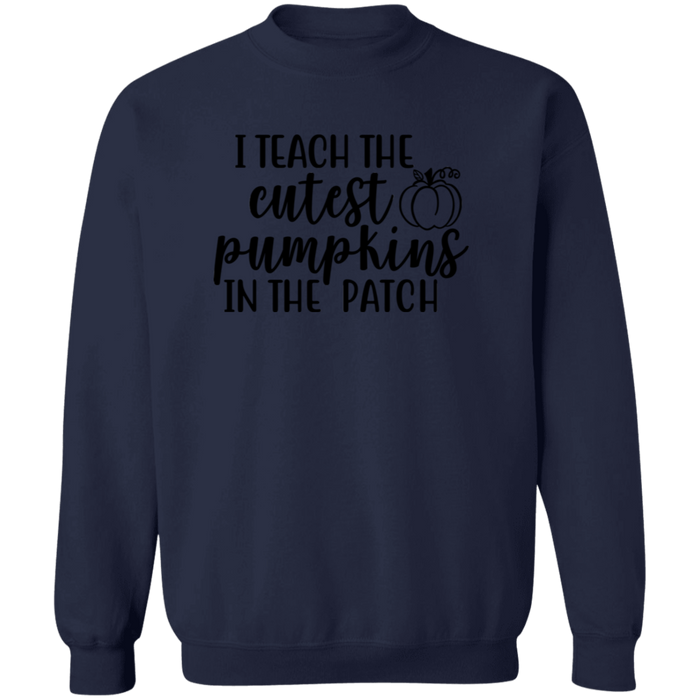 I Teach The Cutest Pumpkins In The Patch Sweatshirt