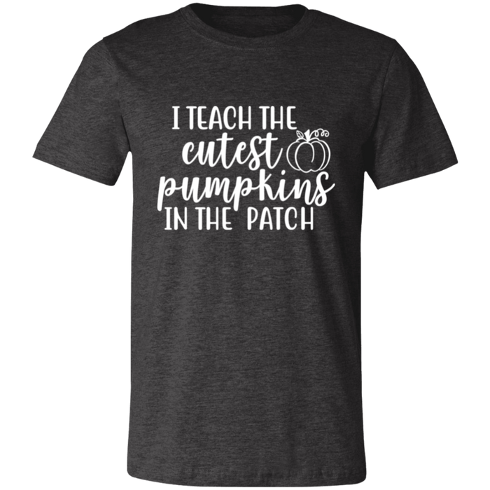I Teach The Cutest Pumpkins In The Patch T-Shirt