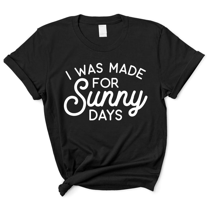 I Was Made For Sunny Days T-Shirt