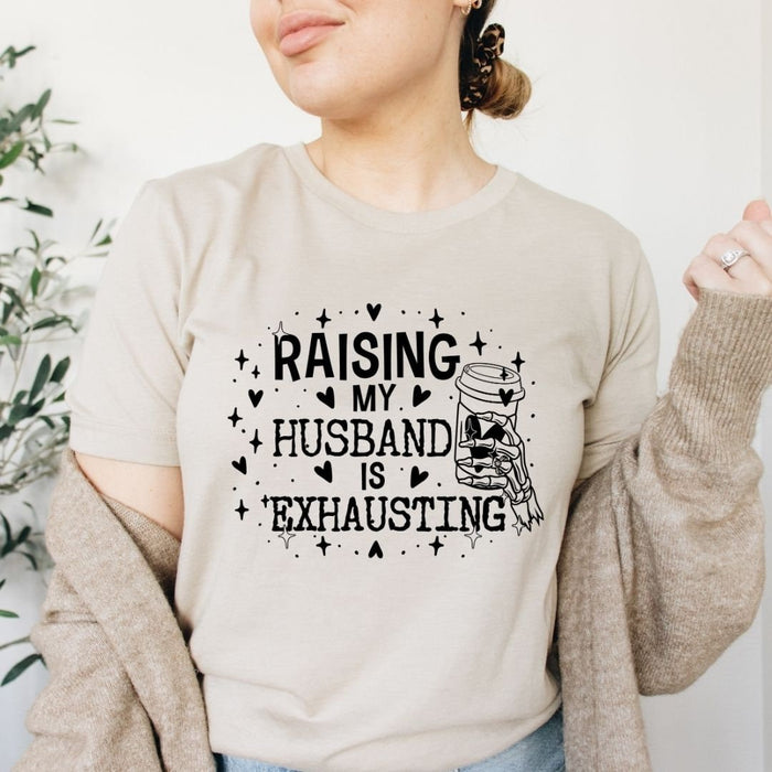 Raising My Husband is Exhausting T-Shirt