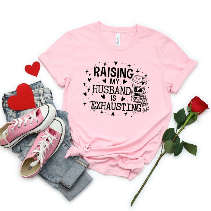 Raising My Husband is Exhausting T-Shirt