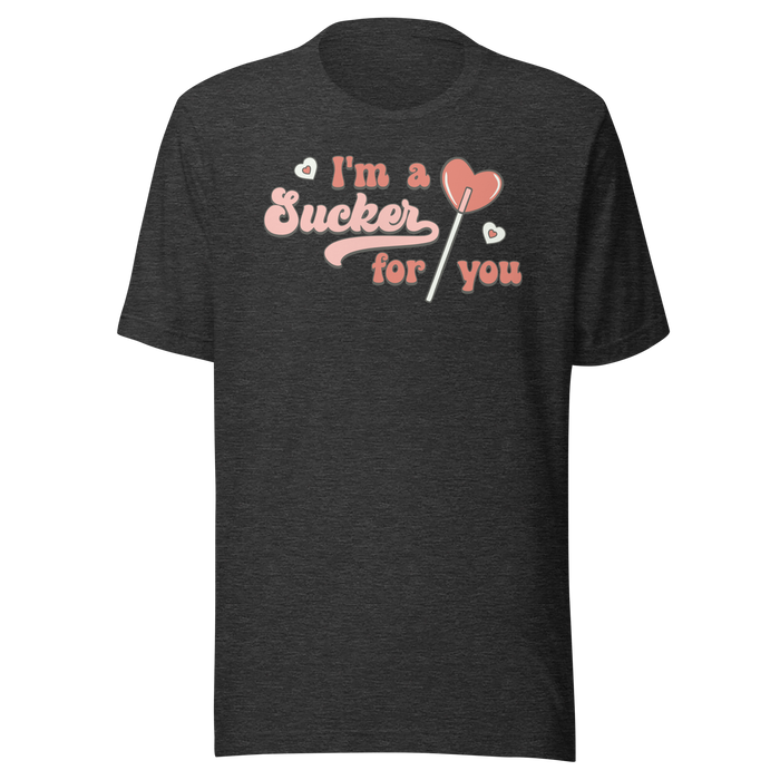 I'm A Sucker For You T-Shirt