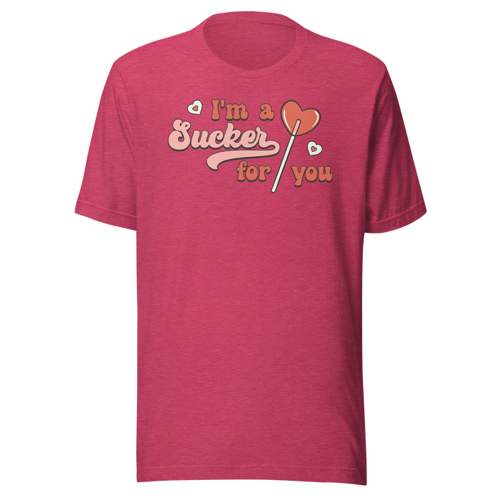 I'm A Sucker For You T-Shirt