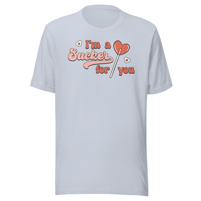 I'm A Sucker For You T-Shirt